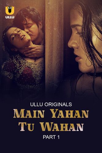 Main Yahan Tu Wahan Part 1 (2023) Hindi Ullu Web Series HDRip 720p 480p